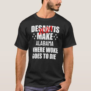 T-shirt DeSantis 2024 Make Alabama Where Woke Go to Die