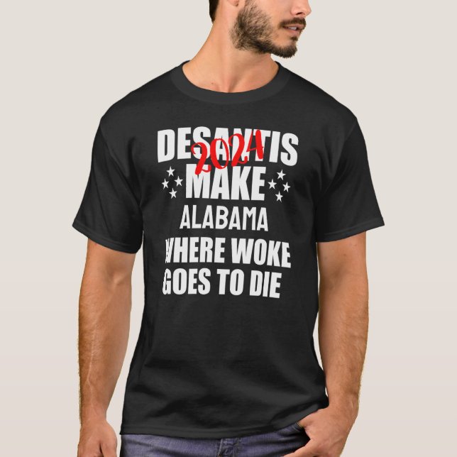 T-shirt DeSantis 2024 Make Alabama Where Woke Go to Die (Devant)