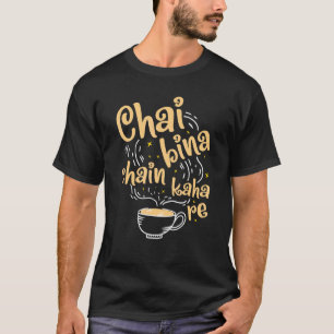 T-shirt Desi Chai Bina Chain Kaha Re Indian Tea Fan