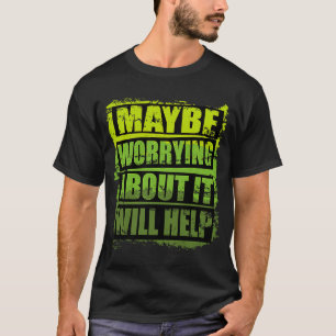 T-shirt Design Motivationnel cool Peut-Être S'Inquiéter De