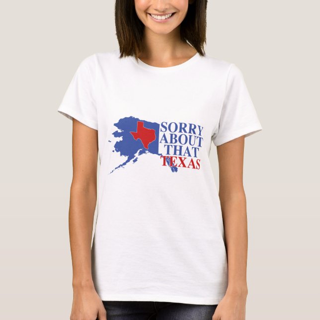 T-shirt Désolé au sujet de cette fierté du Texas - de (Devant)