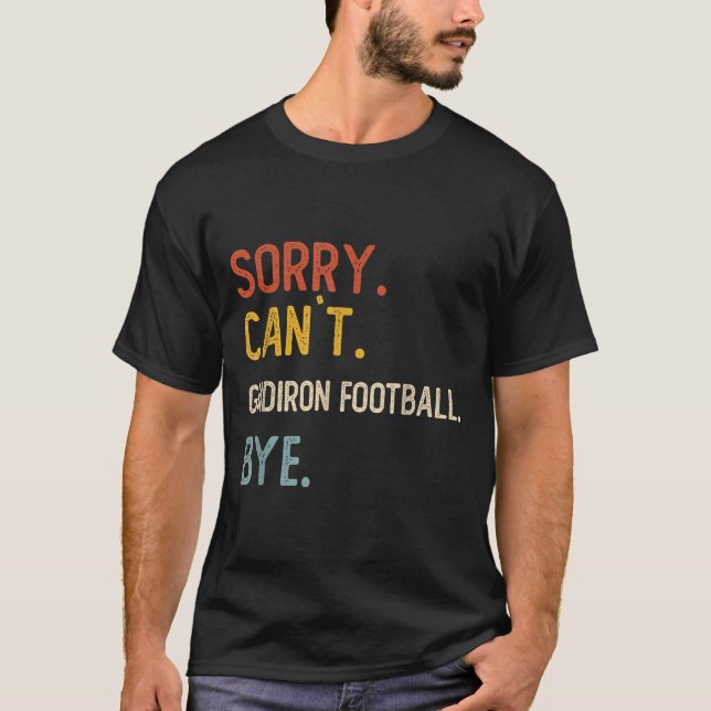 T-shirt Désolé Can&#39 ; t Gridiron Football Bye Shirts Gr (Devant)