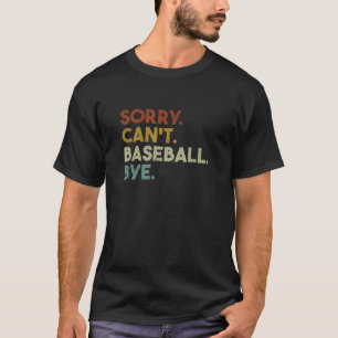 T-shirt Désolé Can t Baseball Bye Funny Baseball