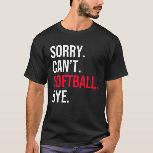 T-shirt Désolé Can t Softball Bye T Shirt