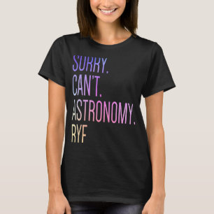 T-shirt Désolé Can't Astronomy Bye Science Solar System As