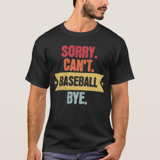 T-shirt Désolé Cant Baseball Bye Drôle Baseball Dys Hommes