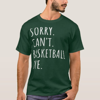 T-shirt Désolé Cant Basketball Bye I