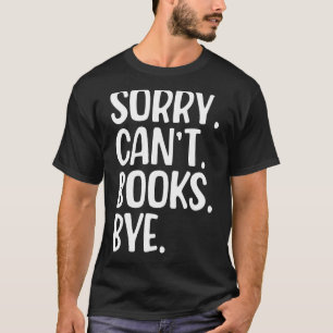 T-shirt Désolé Can't Books Bye Funny Book Lover