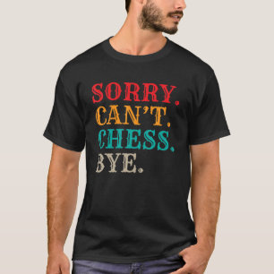 T-shirt Désolé Cant Chess Bye Chess Pièces d'échecs