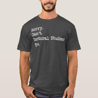 T-shirt Désolé Cant Doctorat étudiant Bye Doctorat Diplôme