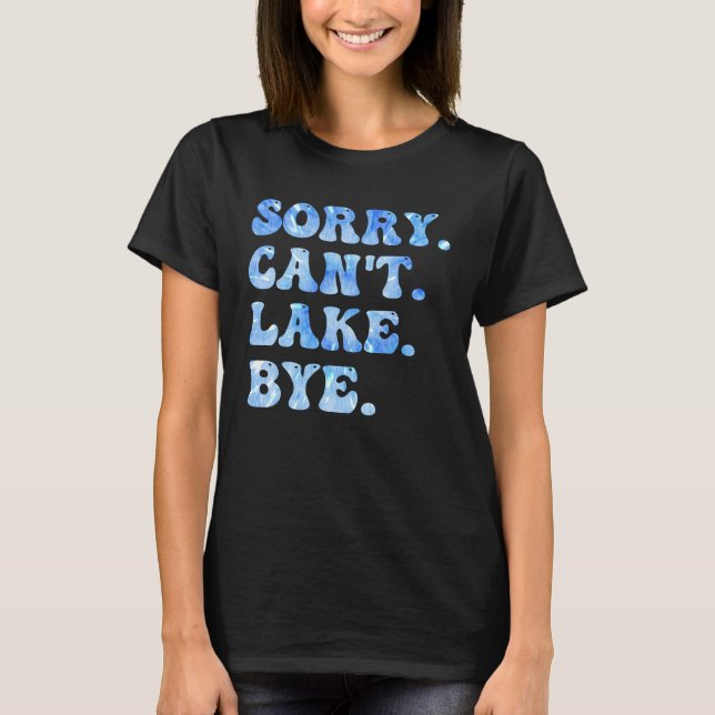 T-shirt Désolé Can't Lake Bye Funny Lake Life Cool d'été (Devant)