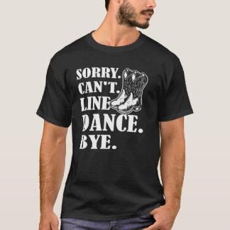 T-shirt Désolé Cant Line Danse Bye Line Danse