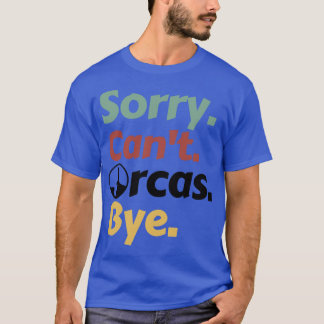 T-shirt Désolé, Cant Orcas Bye 2