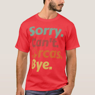 T-shirt Désolé Cant Orcas Bye 6