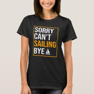 T-shirt Désolé Cant Sailing Bye Pêcheur Sailor Me