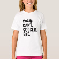 Désolé Can't Soccer Bye Soccer Team