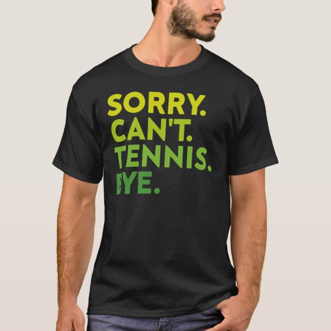 T-shirt Désolé Can't Tennis Bye, Drôle joueur de tennis (Devant)