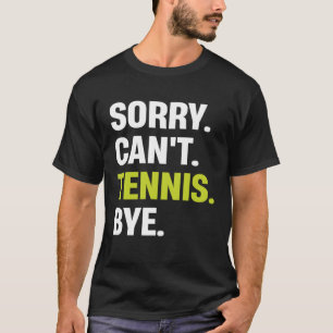 T-shirt Désolé Can't Tennis Bye Joueur de tennis
