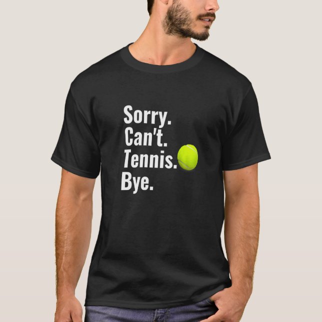T-shirt Désolé Can't Tennis Bye Tennis Lover (Devant)