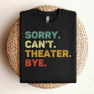 T-shirt Désolé Can't Theater Bye Retro Theater Lover