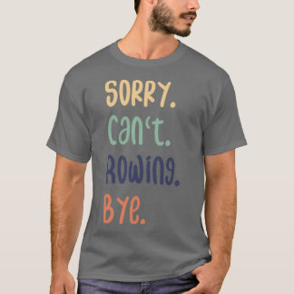 T-shirt Désolé Canx27t Rowing Bye Funny Rowing Lovers