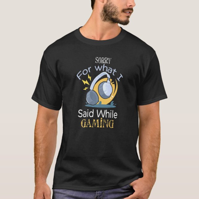 T-shirt Désolé Ce Que J'Ai Dit En Jouant Casque Gamer (Devant)