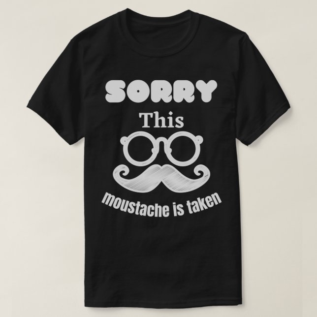 T-shirt Désolé cette moustache est prise 2 (Design devant)