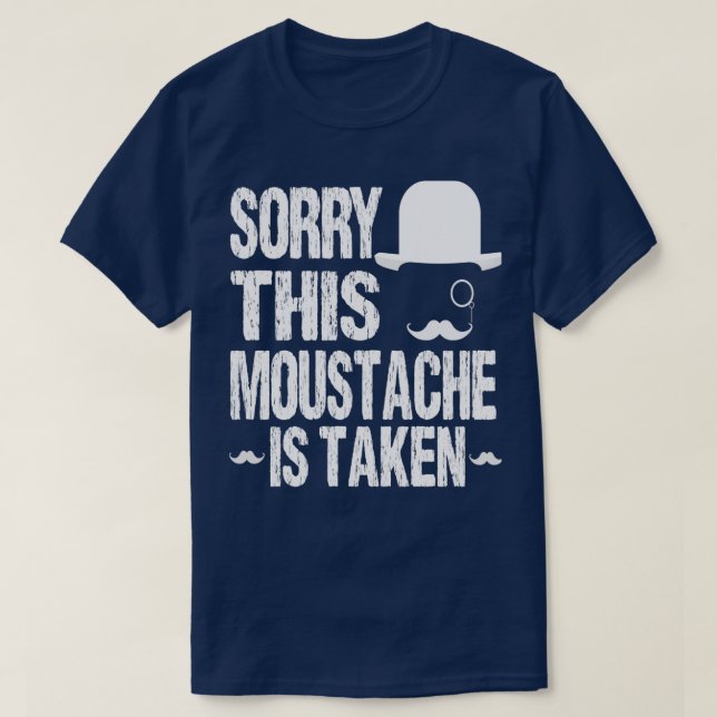 T-shirt Désolé, cette moustache est prise drôle bonne idée (Design devant)