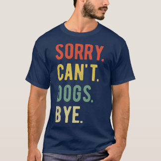 T-shirt Désolé Chiens Cant Bye II