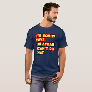 T-shirt Désolé Dave, j'ai peur de ne pas pouvoir faire ça