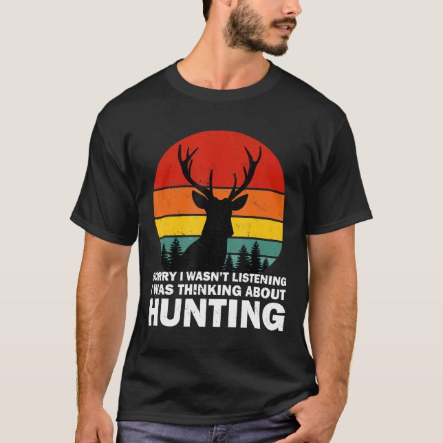 T-shirt Désolé D'Avoir Écouté Que Je Pensais À La Chasse (Devant)