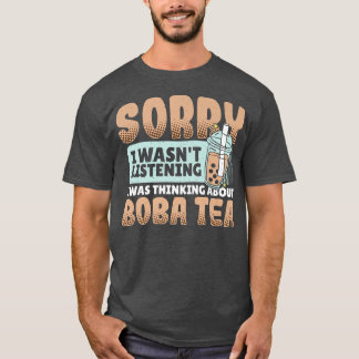 T-shirt Désolé D'Avoir Écouté Que Je Pensais Boba Tea Bu