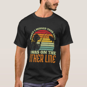 T-shirt Désolé D'Avoir Manqué Votre Appel Était Sur Une Au