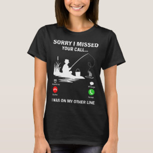 T-shirt Désolé d'avoir manqué votre appel j'étais sur mon