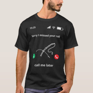 T-shirt Désolé D'Avoir Manqué Votre Appel M'Appeler Plus T