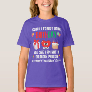 T-shirt Désolé d'avoir oublié votre anniversaire pas une p