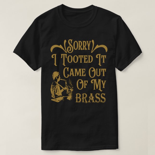 T-shirt Désolé De L'Avoir Sorti De Mon Laiton, Saxophone (Design devant)
