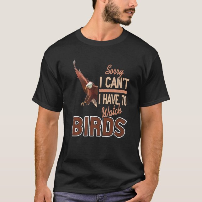 T-shirt Désolé de ne pas avoir à surveiller les oiseaux (Devant)