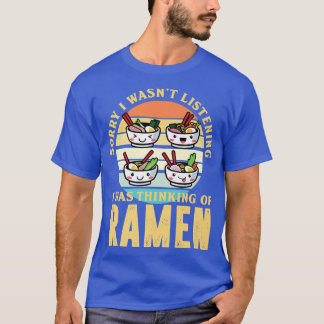 T-shirt Désolé de ne pas avoir écouté je pensais à Ramen N