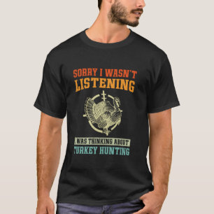 T-shirt Désolé de ne pas avoir écouté, je pensais à Turk