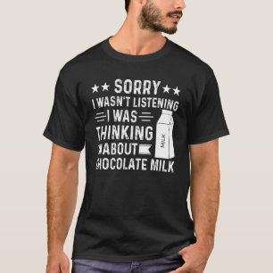 T-shirt Désolé de ne pas avoir écouté, je pensais au choco