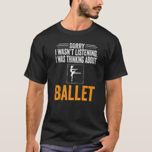 T-shirt Désolé de ne pas avoir écouté je pensais Ballet Da