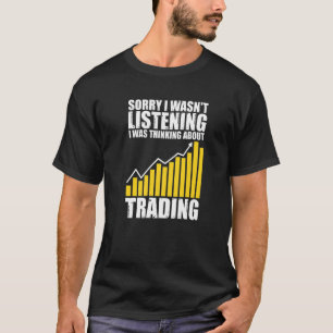 T-shirt Désolé de ne pas avoir écouté Trading Stock Exchan
