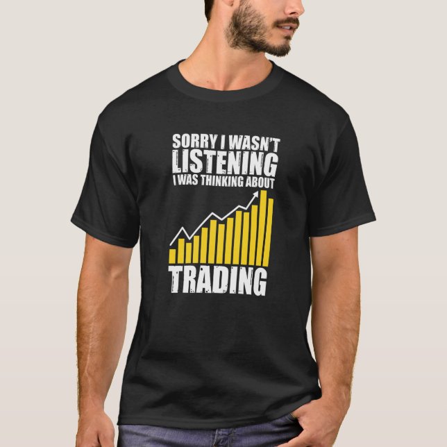T-shirt Désolé de ne pas avoir écouté Trading Stock Exchan (Devant)