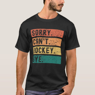 T-shirt Désolé de ne pas avoir pu faire de hockey Vintage