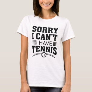 T-shirt Désolé de ne pas pouvoir avoir de tennis