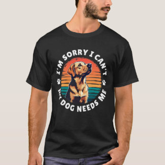 T-shirt Désolé de ne pas pouvoir, mon chien a besoin de mo