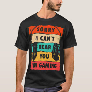 T-shirt Désolé de ne pas pouvoir vous entendre Je suis Jeu