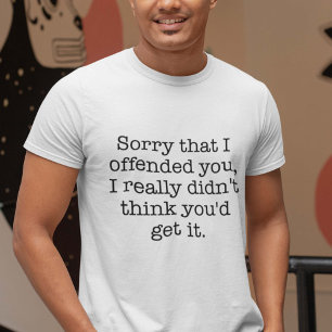 T-shirt Désolé De Vous Avoir Offensé