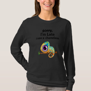T-shirt Désolé d'être en retard J'ai vu un Chameleons Cham